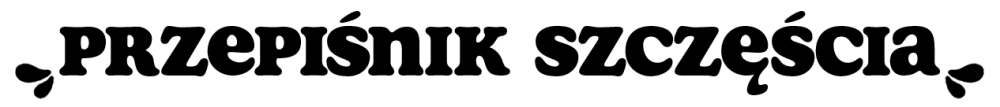 The words Przepisnik Szczescia (which mean The Cookbook of Happiness in Polish) in all black caps and stylized